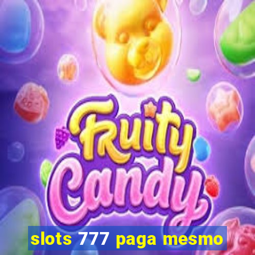 slots 777 paga mesmo